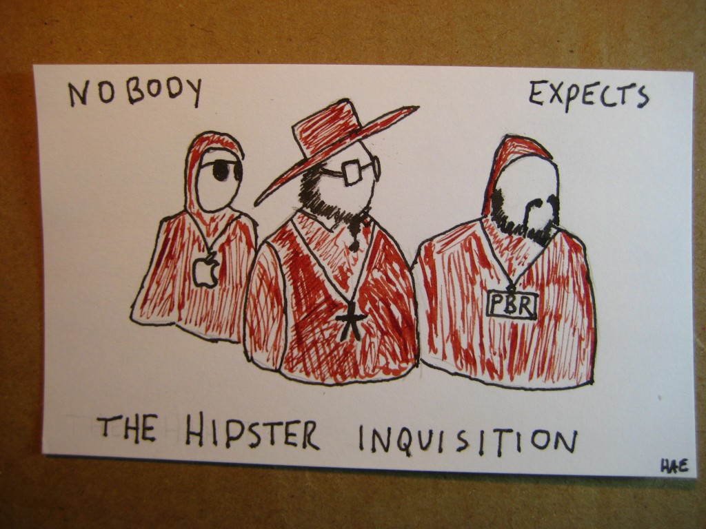 Nobody expects the Hipster Inquisition!