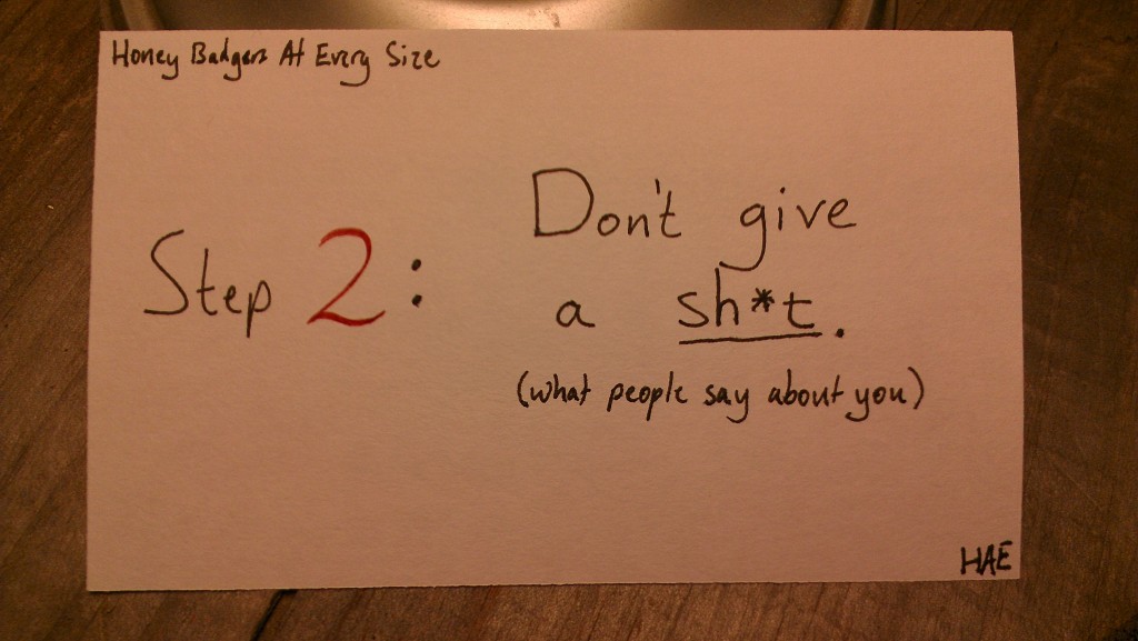 Step 2: Don't give a sh*t. (what people say about you) (c) Hollis Easter
